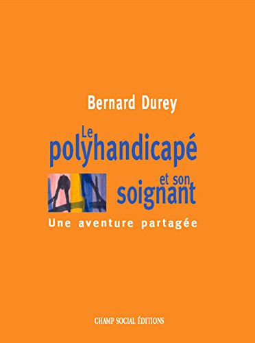 Le polyhandicapé et son soignant: une aventure partagée (French Edition)