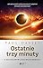 Ostatnie trzy minuty: O ostatecznym losie wszechswiata (Polish Edition)