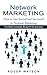 Network Marketing: How to Gat Started and Successed in Network Marketing (The Most Complete Blueprint for Success)