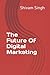 The Future Of Digital Marke...