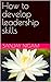 How to develop leadership skills by Sanjay Nigam