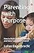 Parenting with Purpose: How...