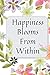 Happiness Blooms From Withi...