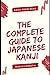 The Complete Guide to Japanese Kanji: Kanji from zero