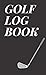 Golf log book: Golf Log Boo...