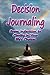 Decision Journaling: From Indecision to Clarity in Your Life's Choices