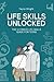 LIFE SKILLS UNLOCKED - THE ...