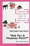 The Fight For Focus: "Are You A Morning Mess?" Mini Workbook: 8 Mantra & Meditation Tips To Start At Your Best