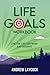 Life Goals Workbook: Live t...