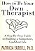 How to Be Your Own Therapis...