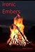Ironic Embers