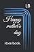 Happy mother's day: Note book.