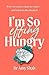 I'm So Effing Hungry: Why we crave what we crave - and what to do about it