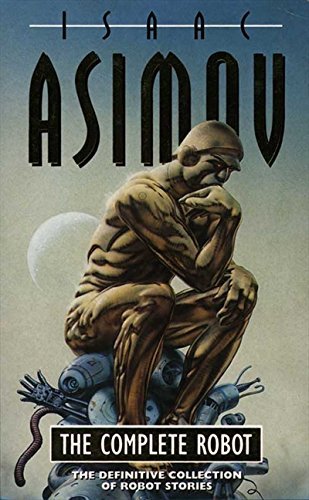 The Complete Robot: The Ultimate SF Collection for Adult Fans of Classic Science Fiction