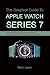 The Simplest Guide To Apple Watch Series 7 by Robin Larson