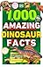 1,000 Amazing Dinosaurs Facts by D.K. Publishing 1,000 Amazing Dinosaurs Facts by D.K. Publishing