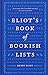 Eliot's Book of Bookish Lists: A Sparkling Miscellany of Literary Lists