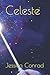 Celeste by Jessica Conrad