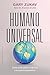 Humano universal: Cómo crear poder auténtico y la nueva consciencia (Spanish Edition)