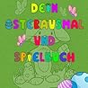 Dein Osterausmal und Spielebuch: Ein tolle Geschenkidee zum Osterfest | Ein niedliches Buch mit Ostermotiven zum ausmalen und Spiele, ein Muss für jeden der Oster mag! (German Edition)