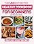 Healthy Cookbook for Beginners by Kathy G