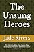 The Unsung Heroes: The Heroes: Who they developed the world with their vision and courage