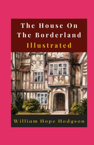 The House On The Borderland Illustrated: Fiction, Horror