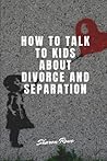 How to Talk to Kids About Your Divorce and Separation