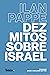 Dez mitos sobre Israel