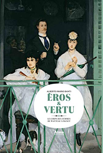 Eros & vertu : Le corps des femmes de Watteau à Manet (Hardcover)