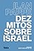 Dez mitos sobre Israel