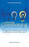 Powerful Questioning: Strategies for Improving Learning and Retention in the Classroom Powerful Questioning: Strategies for Improving Learning and Retention in the Classroom