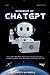HANDBOOK OF CHATGPT: The Ultimate Beginner book to use ChatGPT Effectively, Automating Boring Tasks, and Increasing Your Productivity 10x