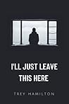 I'll Just Leave T...