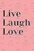 Live Laugh Love: Motivation...