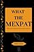What the Mexpat: About expats, immigrants, and everyone in between.