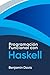 Programación Funcional con Haskell: Una Introducción Completa al Lenguaje y su Aplicación en el Desarrollo de Software (Spanish Edition)