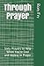 Through Prayer: Sixty Prayers to Help When You’re Cool and Joyless in Prayer