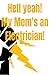 Hell yeah! My Mom's an Elec...