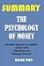 Summary The Psychology of Money: Timeless lessons on Wealth, Greed and Happiness by Morgan Housel