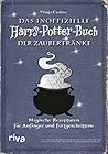 Das inoffizielle Harry-Potter-Buch der Zaubertränke: Magische Rezepturen für Anfänger und Fortgeschrittene. Zaubertränke vom Halbblutprinzen: Amortentia, Felix Felicis und Skele-Gro (German Edition)