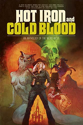 Hot Iron and Cold Blood: An Anthology of the Weird West (Kindle Edition)