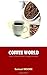 Coffee World: About Coffee ...