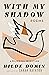 With My Shadow: The Poems of Hilde Domin, A Bilingual Selection