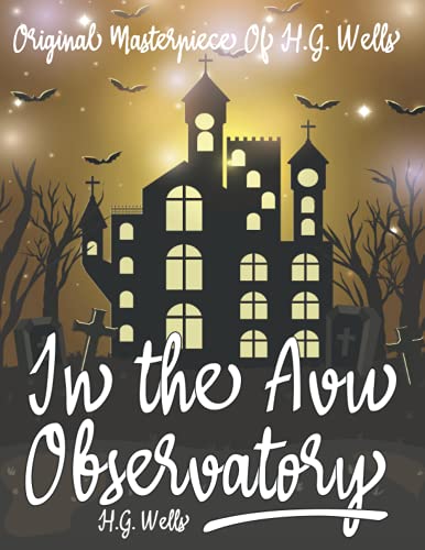 In the Avu Observatory By H.G. Wells Annotated. (Paperback)