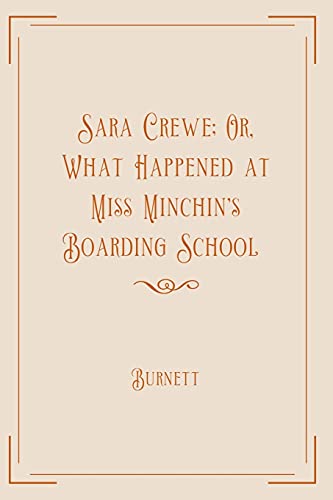 Sara Crewe; Or, What Happened at Miss Minchin's Boarding School: Exclusive Edition