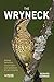 The Wryneck: Biology, Behaviour, Conservation and Symbolism of Jynx torquilla (Pelagic Monographs)