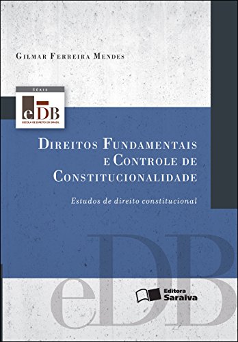 SÉRIE EDB - DIREITOS FUNDAMENTAIS E CONTROLE DE CONSTITUCIONALIDADE - ESTUDOS DE DIREITO CONSTITUCIONAL (Portuguese Edition)