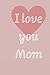 I love you Mom ,St. Valenti...