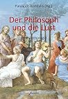 Der Philosoph und die Lust: Eine Anthologie Der Philosoph und die Lust: Eine Anthologie